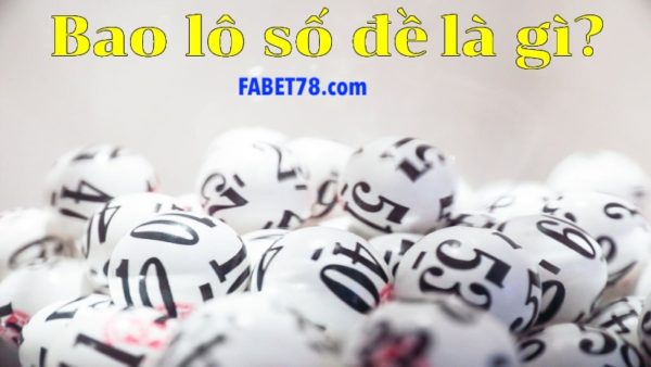 Bao lô số đề là gì? Cách đánh bao lô số đề chắc thắng nhất